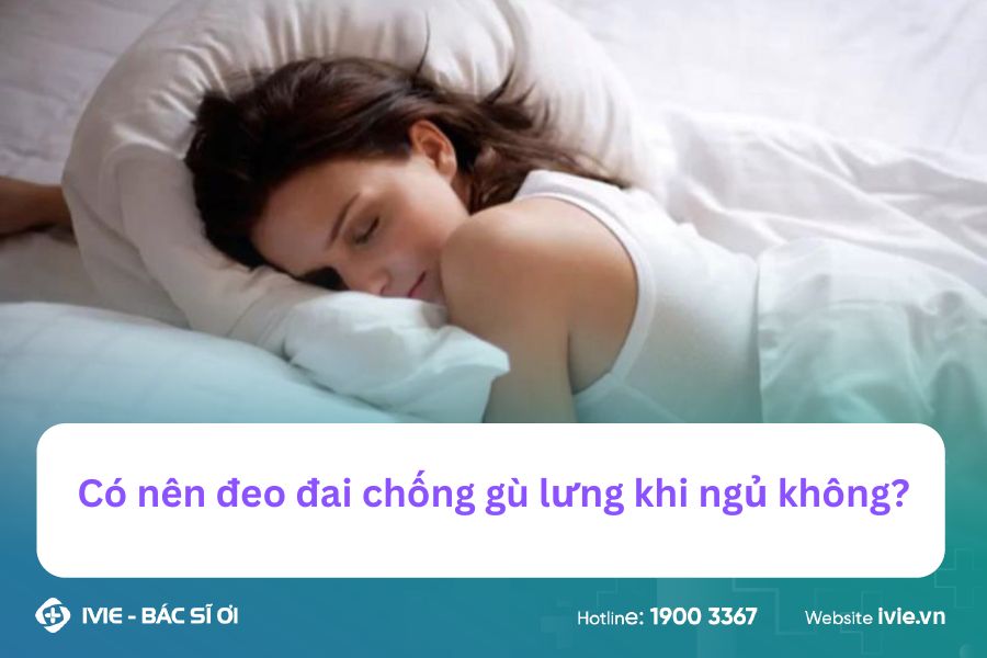 Có nên đeo đai chống gù lưng khi ngủ không?