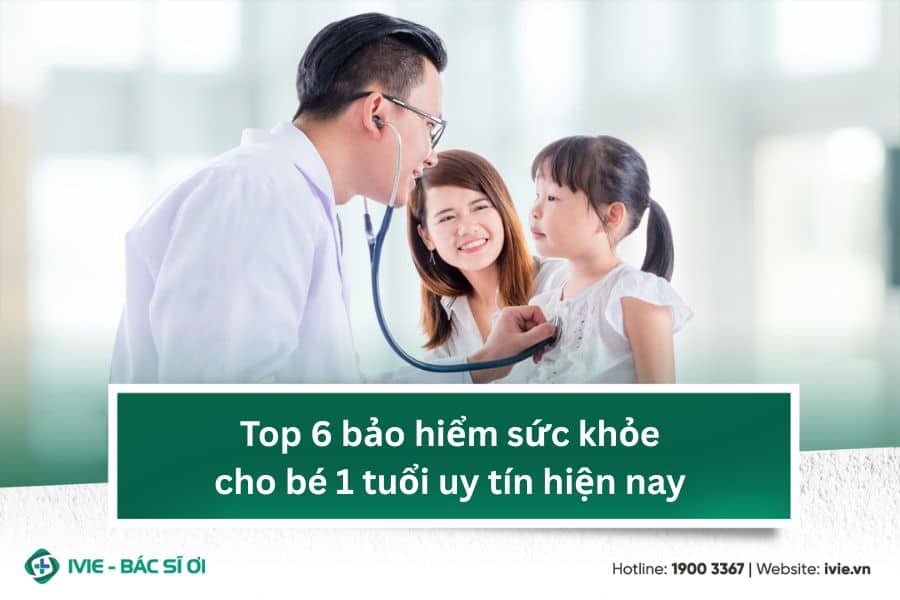 Top 6 bảo hiểm sức khỏe cho bé 1 tuổi uy tín hiện nay