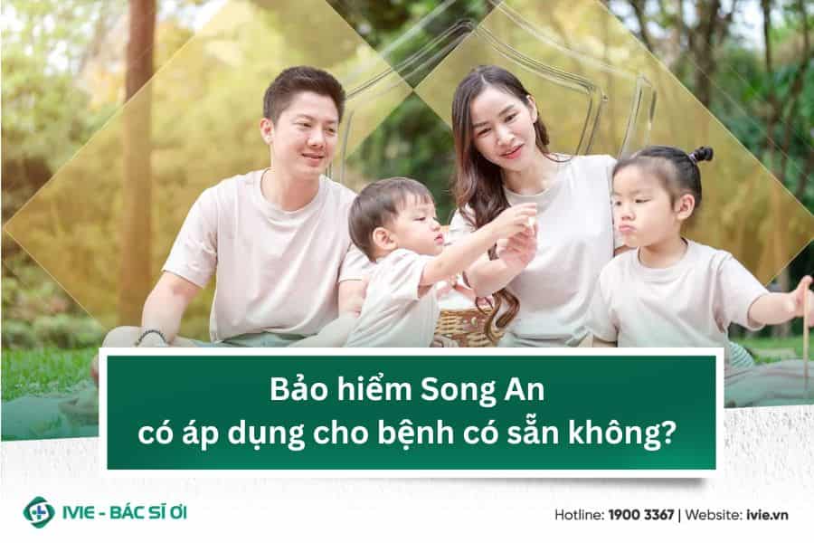 Bảo hiểm Song An có áp dụng cho bệnh có sẵn không?