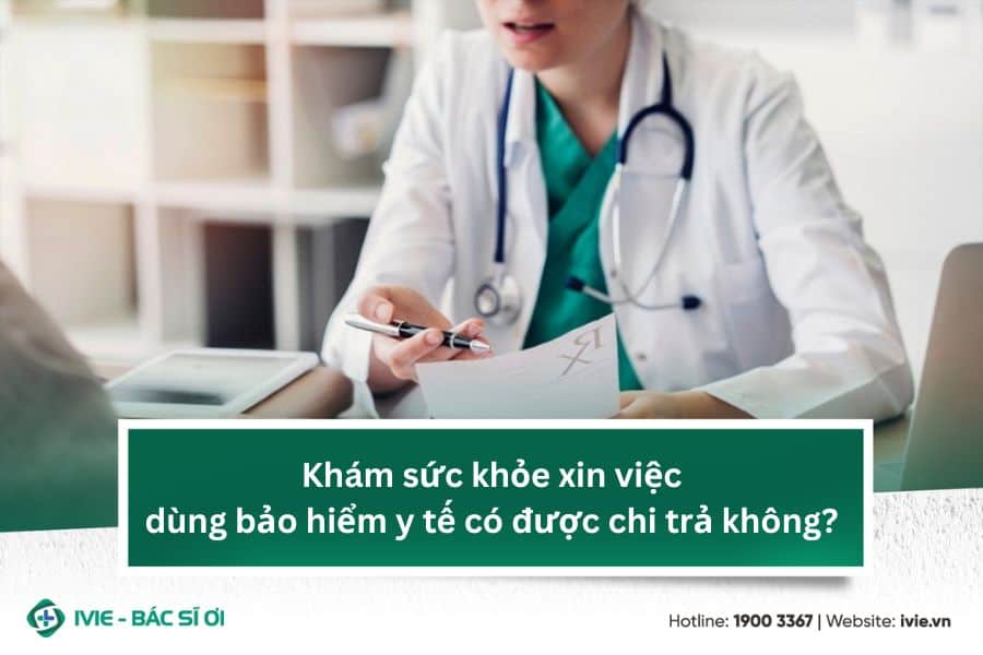 Khám sức khỏe xin việc dùng bảo hiểm y tế có được chi trả...