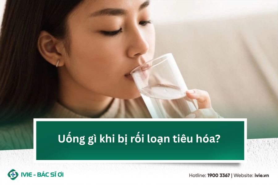 Uống gì khi bị rối loạn tiêu hóa?