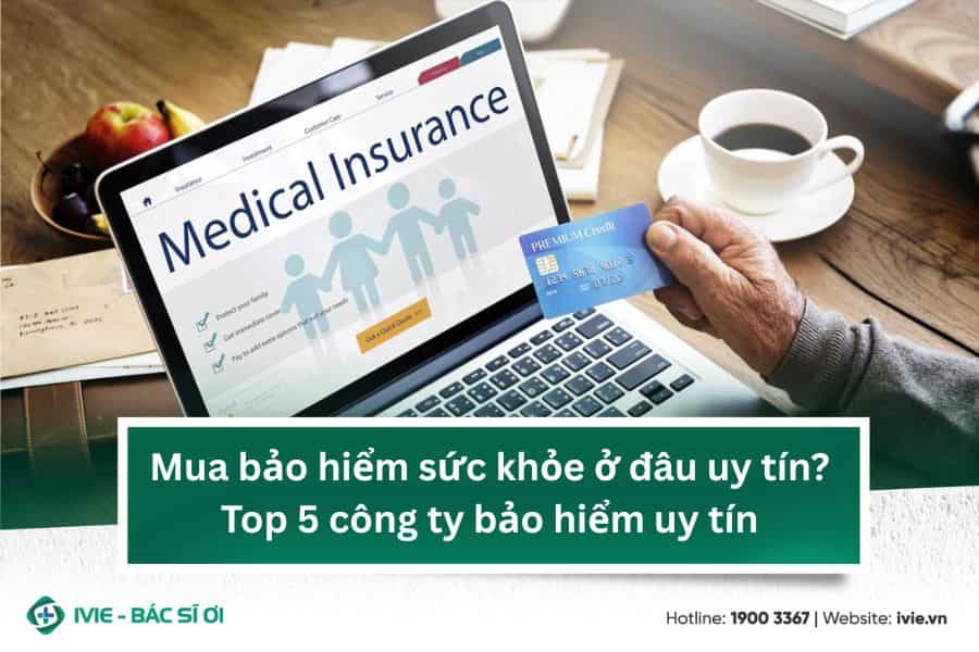 Mua bảo hiểm sức khỏe ở đâu uy tín? Top 5 công ty bảo hiểm...