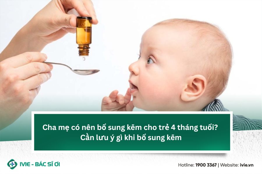 Cha mẹ có nên bổ sung kẽm cho trẻ 4 tháng tuổi? Cần lưu ý...