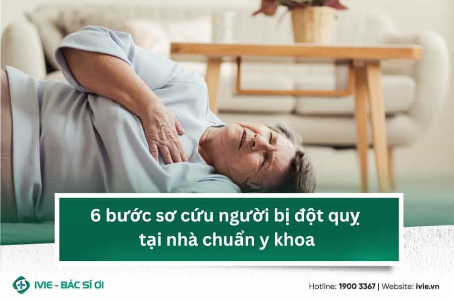 6 bước sơ cứu người bị đột quỵ tại nhà chuẩn y khoa