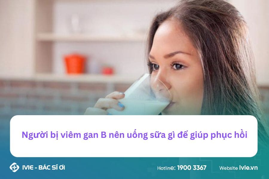 Người bị viêm gan B nên uống sữa gì để giúp phục hồi