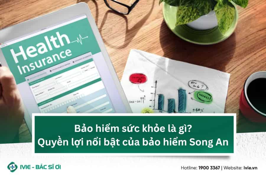Bảo hiểm sức khỏe là gì? Quyền lợi nổi bật của bảo hiểm...
