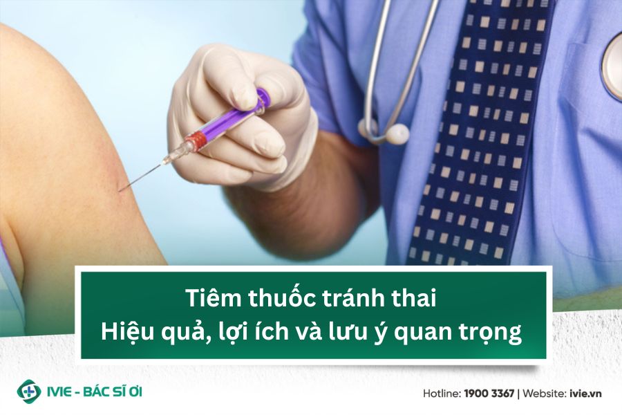 Tiêm thuốc tránh thai - Hiệu quả, lợi ích và lưu ý quan...