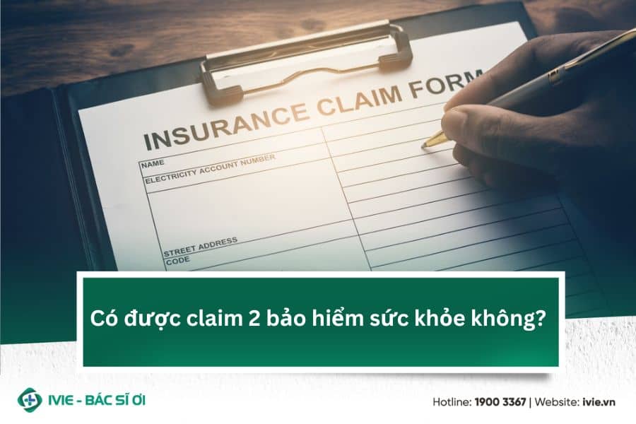 Có được claim 2 bảo hiểm sức khỏe không?