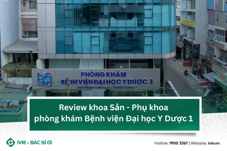 Review khoa Sản - Phụ khoa phòng khám Bệnh viện Đại học Y...