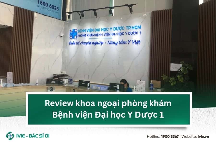 Review khoa ngoại phòng khám Bệnh viện Đại học Y Dược 1