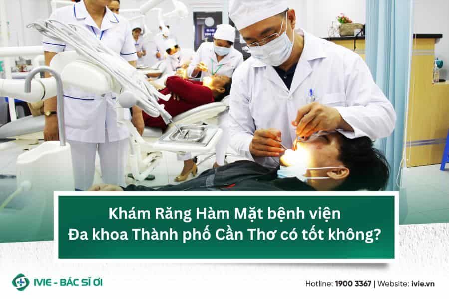 Khám Răng Hàm Mặt bệnh viện Đa khoa Thành phố Cần Thơ có...