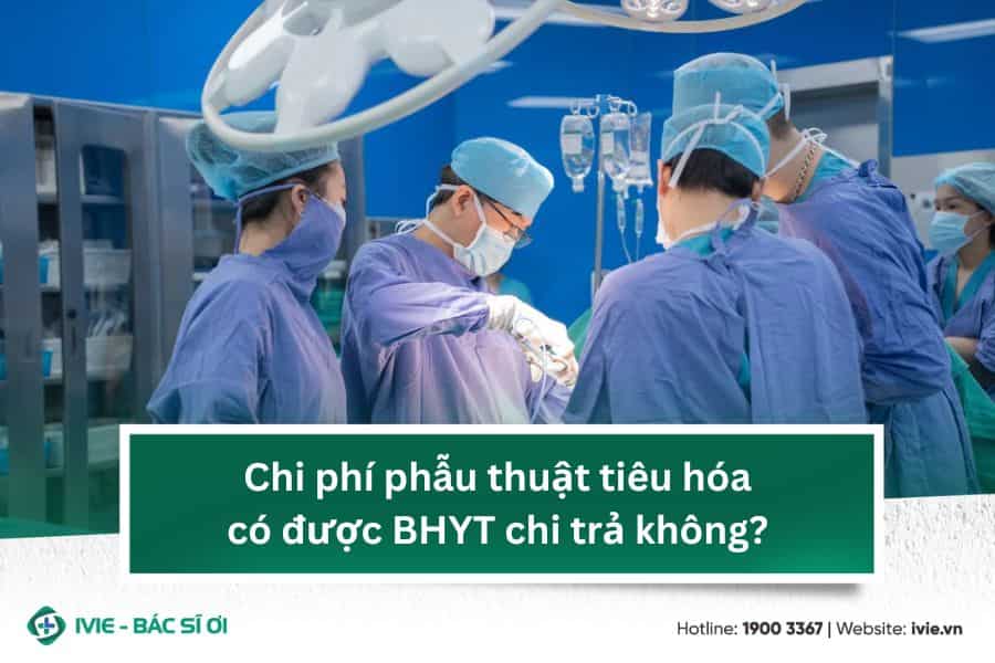 Chi phí phẫu thuật tiêu hóa có được BHYT chi trả không?