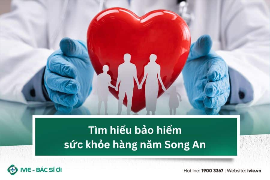 Tìm hiểu bảo hiểm sức khỏe hàng năm Song An