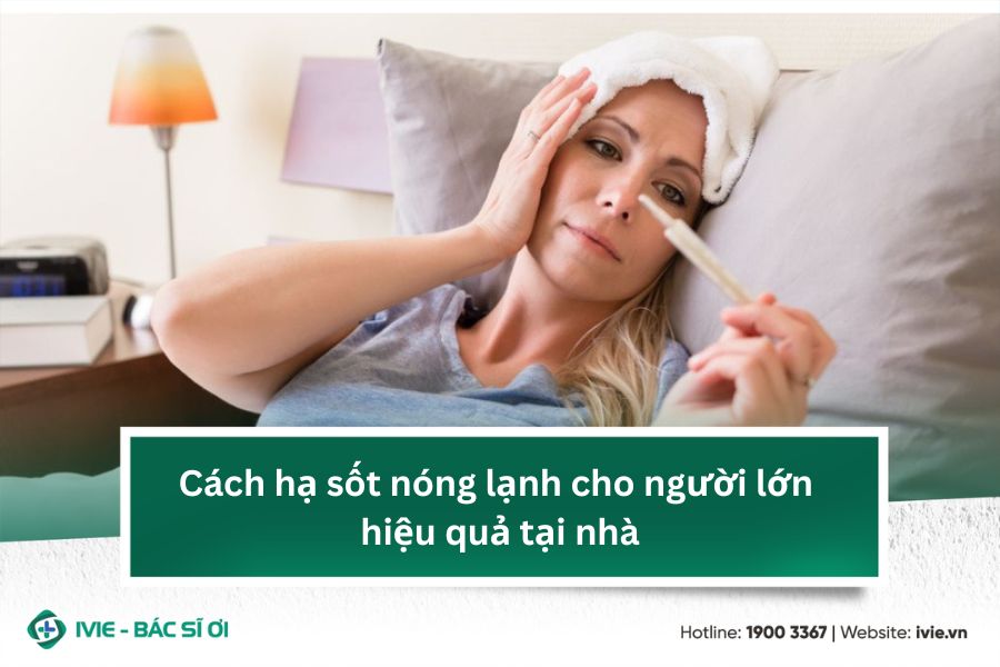 Cách hạ sốt nóng lạnh cho người lớn hiệu quả tại nhà