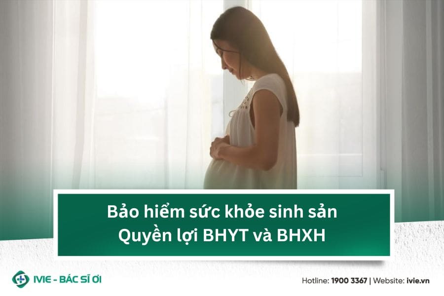 Bảo hiểm sức khỏe sinh sản: Quyền lợi BHYT và BHXH