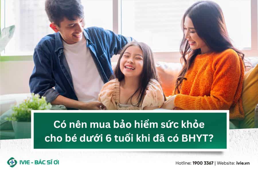 Có nên mua bảo hiểm sức khỏe cho bé dưới 6 tuổi khi đã có...