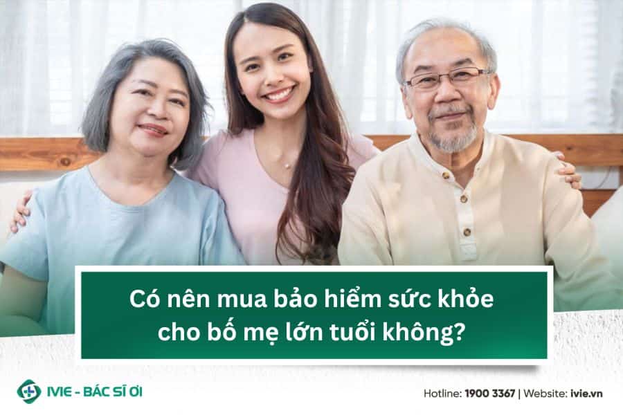 Có nên mua bảo hiểm sức khỏe cho bố mẹ lớn tuổi không?