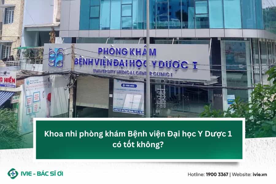 Khoa nhi phòng khám Bệnh viện Đại học Y Dược 1 có tốt không?