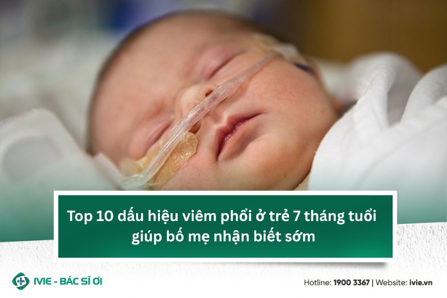 Top 10 dấu hiệu viêm phổi ở trẻ 7 tháng tuổi giúp bố mẹ...