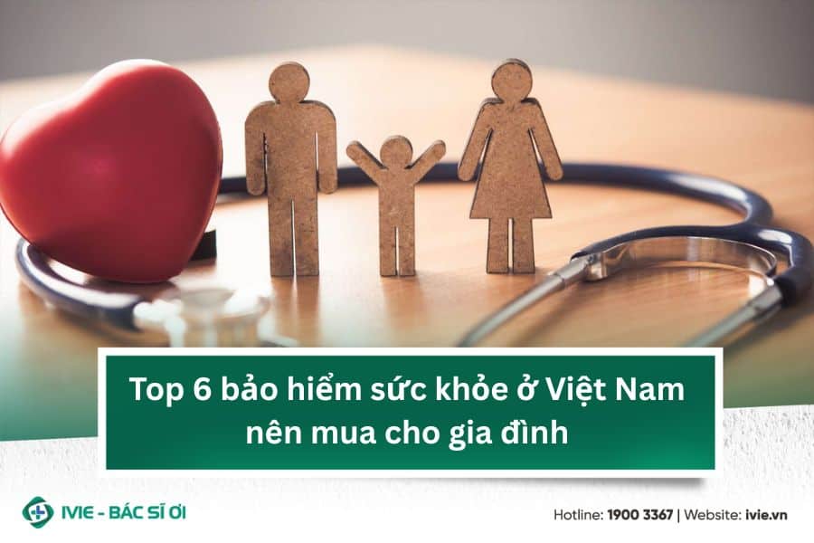 Top 6 bảo hiểm sức khỏe ở việt nam nên mua cho gia đình