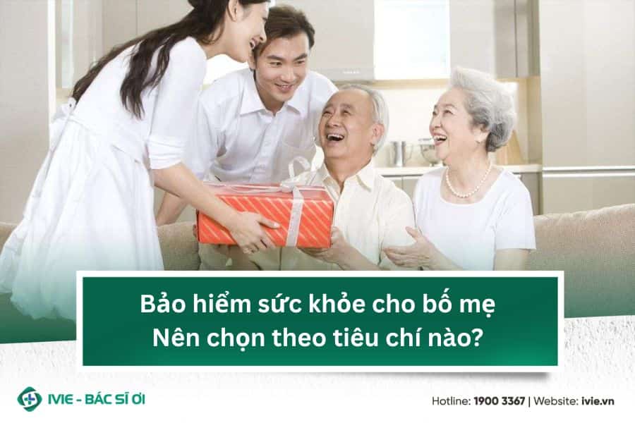Bảo hiểm sức khỏe cho bố mẹ: Nên chọn theo tiêu chí nào?