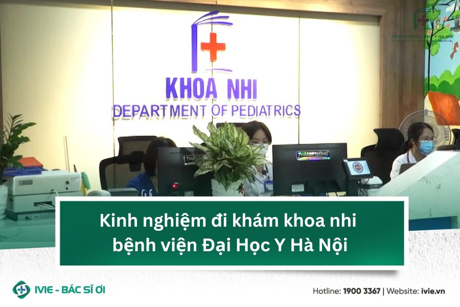 Kinh nghiệm đi khám khoa nhi bệnh viện Đại Học Y Hà Nội
