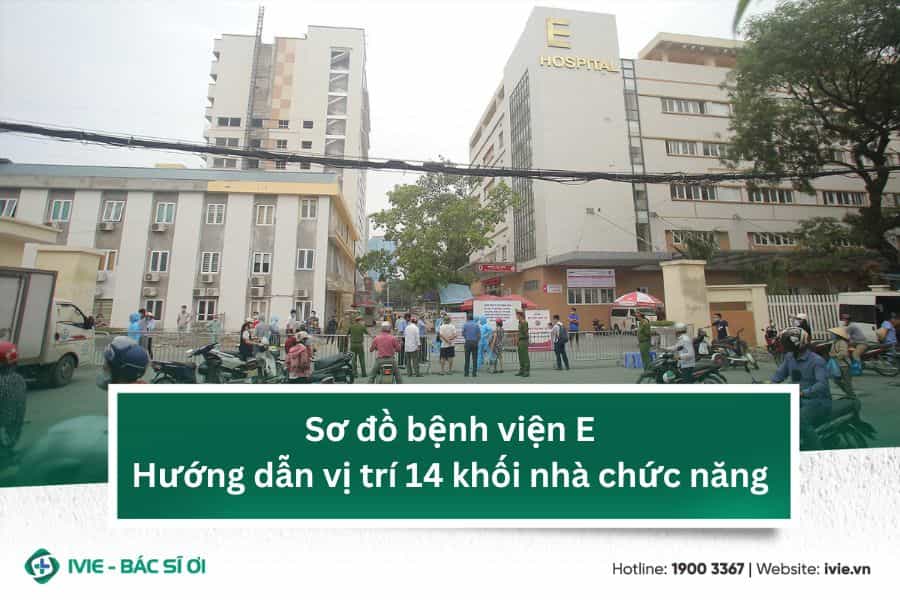 Sơ đồ bệnh viện E: Hướng dẫn vị trí 14 khối nhà chức năng