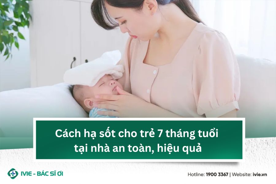 Cách hạ sốt cho trẻ 7 tháng tuổi tại nhà an toàn, hiệu quả