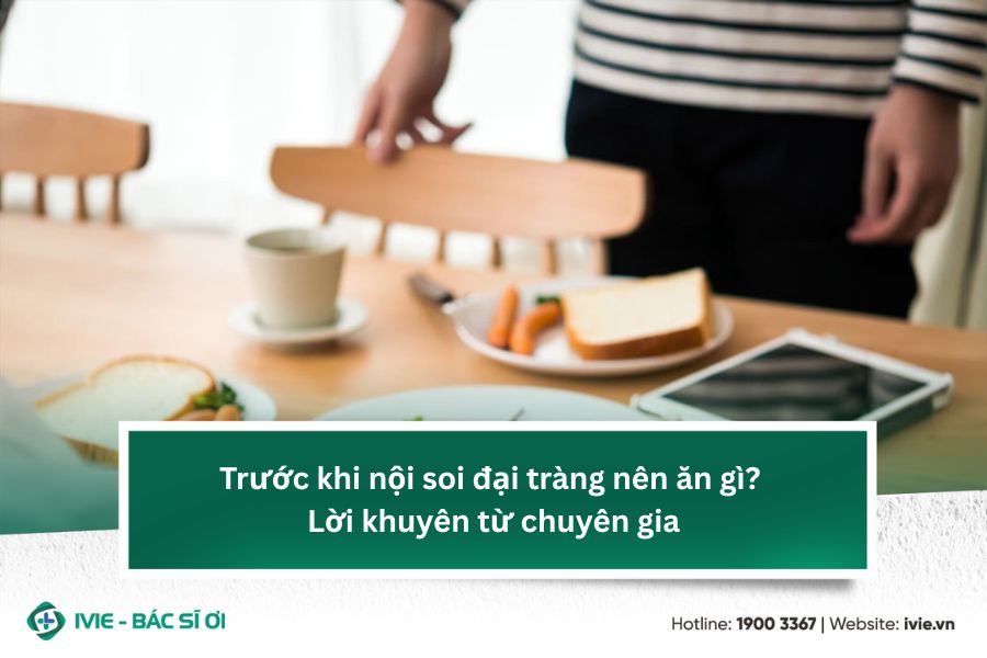 Trước khi nội soi đại tràng nên ăn gì? Lời khuyên từ chuyên ...