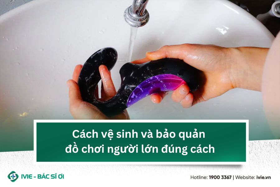 Cách vệ sinh và bảo quản đồ chơi người lớn đúng cách