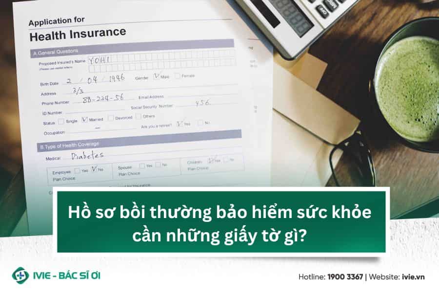 Hồ sơ bồi thường bảo hiểm sức khỏe cần những giấy tờ gì?