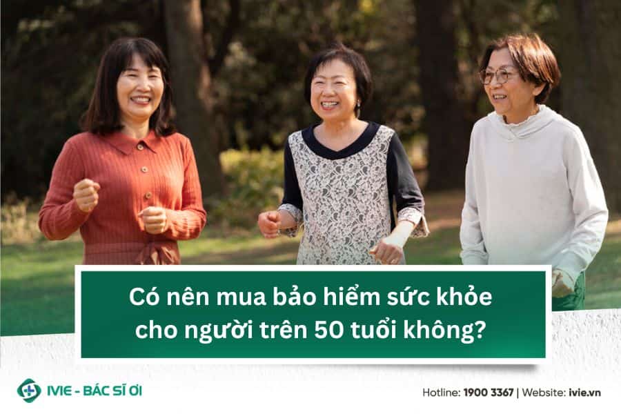 Có nên mua bảo hiểm sức khỏe cho người trên 50 tuổi không?