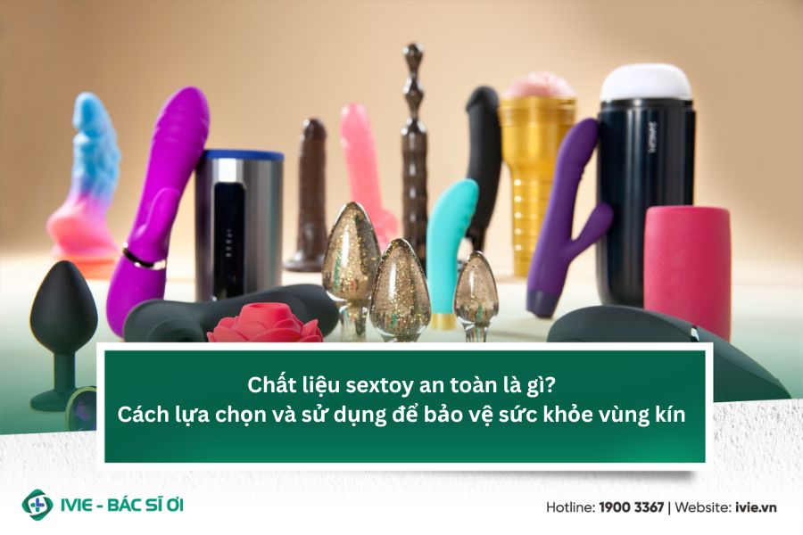 Chất liệu sextoy an toàn là gì? Cách lựa chọn và sử dụng để ...