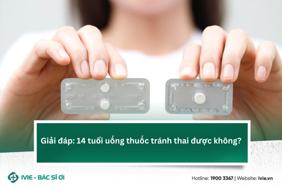 Giải đáp: 14 tuổi uống thuốc tránh thai được không?