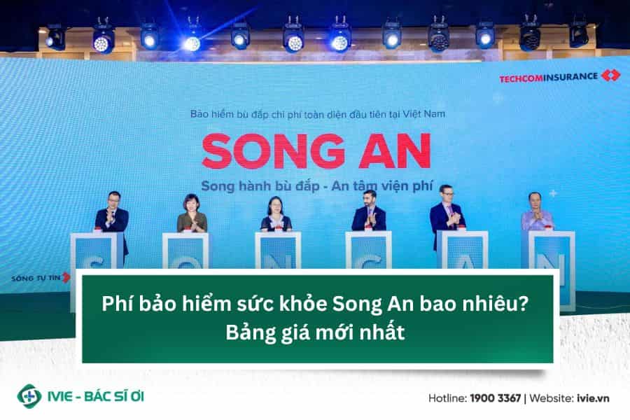 Phí bảo hiểm sức khỏe Song An bao nhiêu? Bảng giá mới nhất