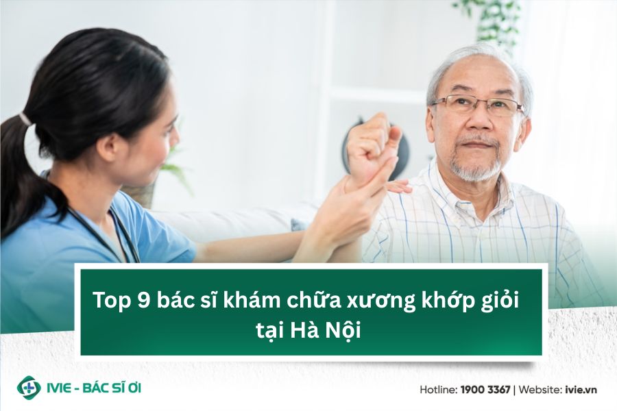 Top 9 bác sĩ khám chữa xương khớp giỏi tại Hà Nội