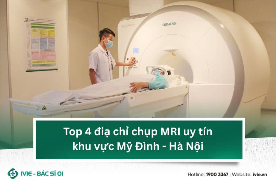 Top 4 điạ chỉ chụp MRI uy tín khu vực Mỹ Đình - Hà Nội