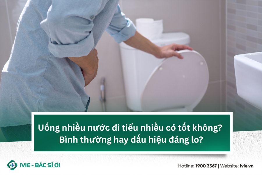 Uống nhiều nước đi tiểu nhiều có tốt không? Bình thường hay ...