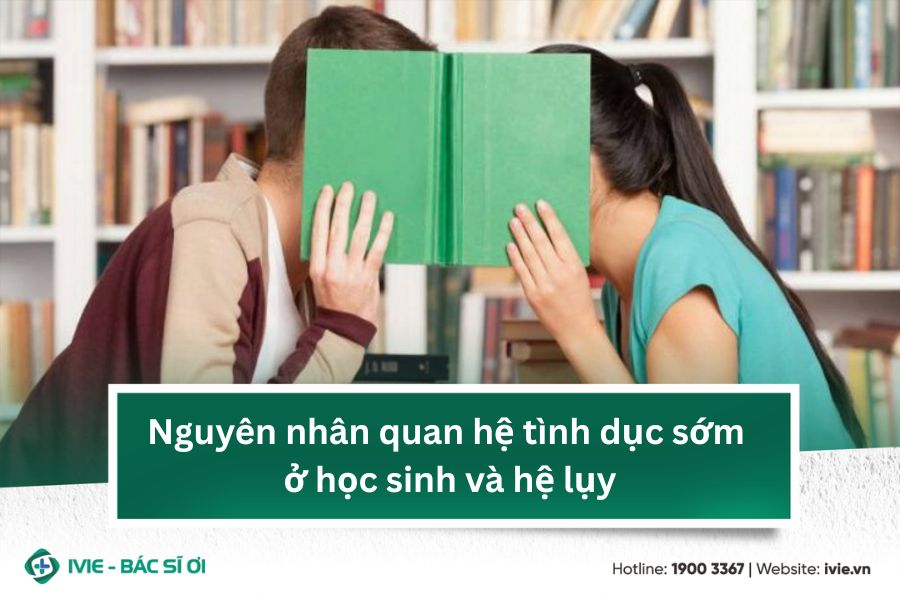 Nguyên nhân quan hệ tình dục sớm ở học sinh và hệ lụy