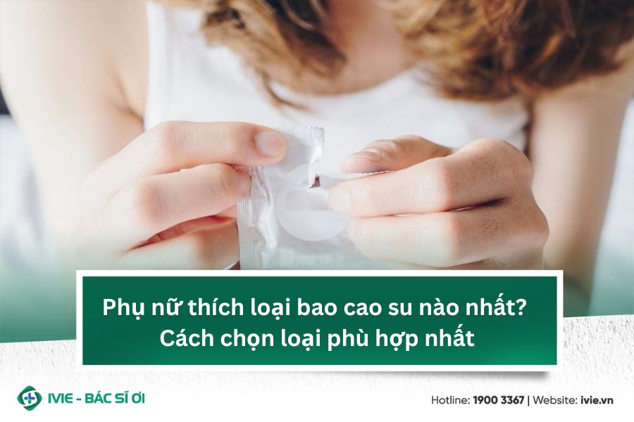 Phụ nữ thích loại bao cao su nào nhất? Cách chọn loại phù...