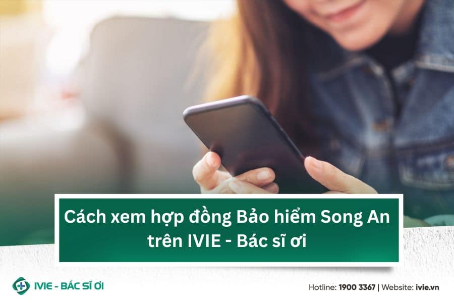 Cách xem hợp đồng Bảo hiểm Song An trên IVIE - Bác sĩ ơi
