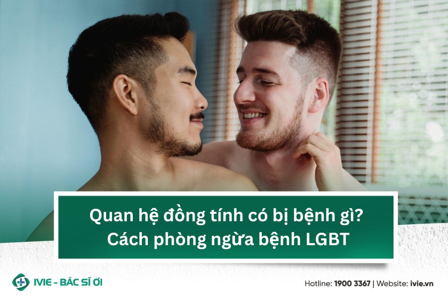 Quan hệ đồng tính có bị bệnh gì? Cách phòng ngừa bệnh LGBT