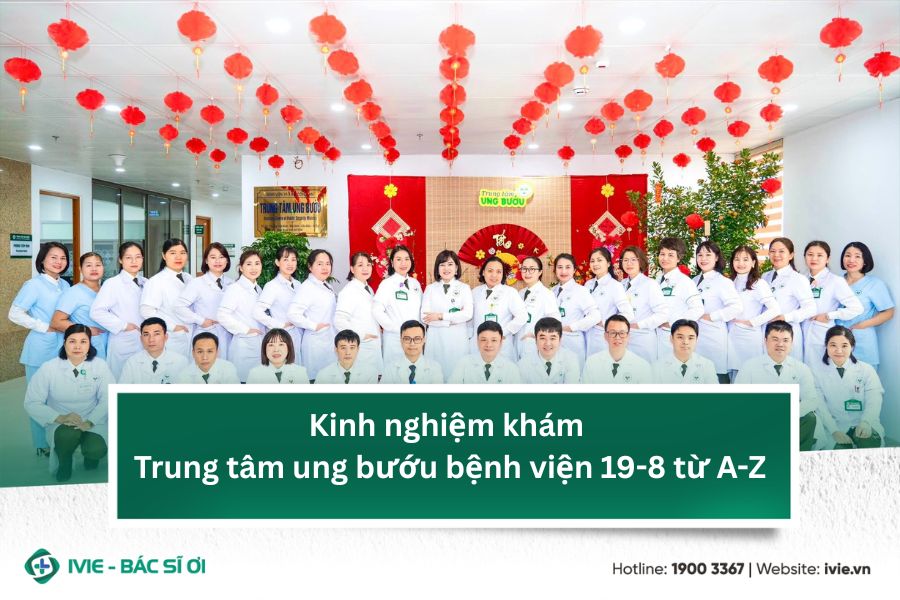 Kinh nghiệm khám Trung tâm ung bướu bệnh viện 19-8 từ A-Z