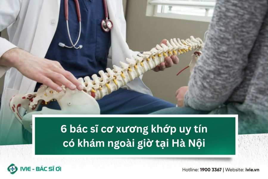 6 bác sĩ cơ xương khớp uy tín, có khám ngoài giờ tại Hà Nội