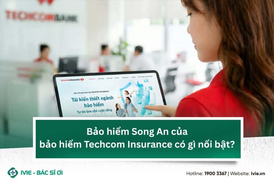 Bảo hiểm Song An của bảo hiểm Techcom Insurance có gì nổi...