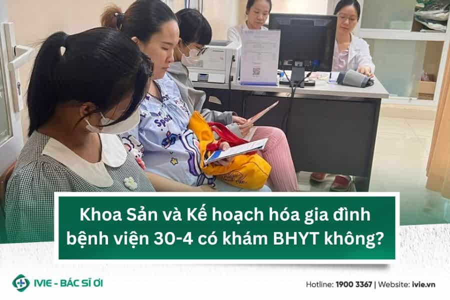 Khoa Sản và Kế hoạch hóa gia đình bệnh viện 30-4 có khám...