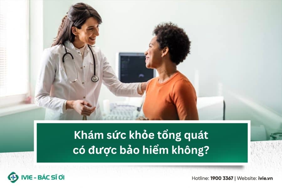 Khám sức khỏe tổng quát có được bảo hiểm không?