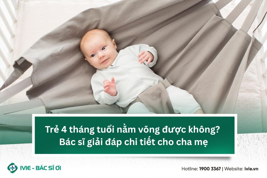 Trẻ 4 tháng tuổi nằm võng được không? Bác sĩ giải đáp chi...