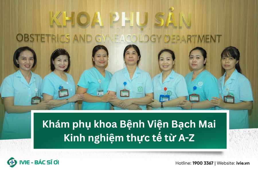 Khám phụ khoa Bệnh Viện Bạch Mai: Kinh nghiệm thực tế từ A-Z