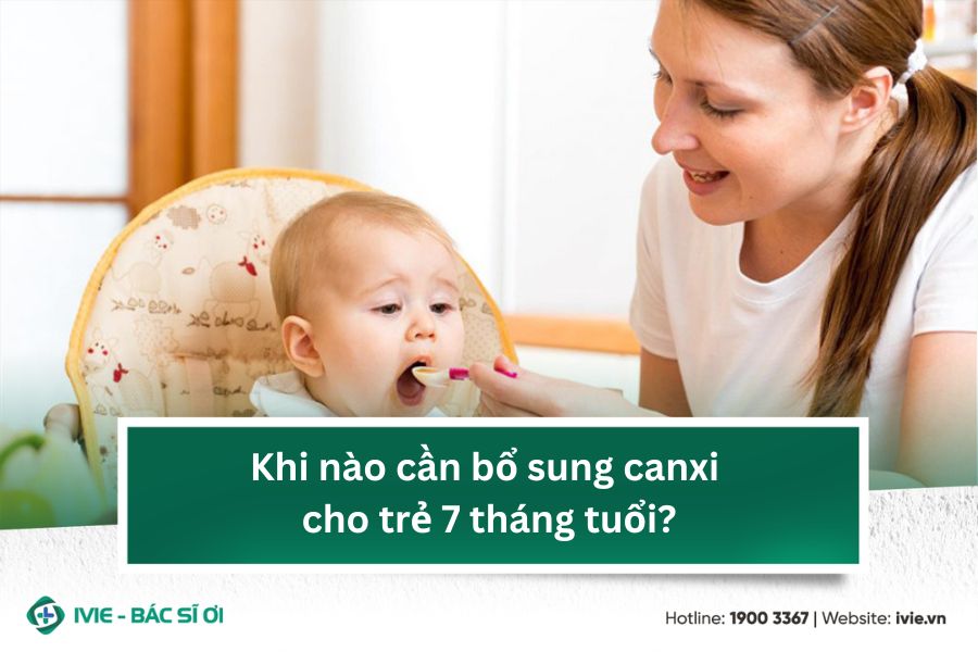 Khi nào cần bổ sung canxi cho trẻ 7 tháng tuổi?